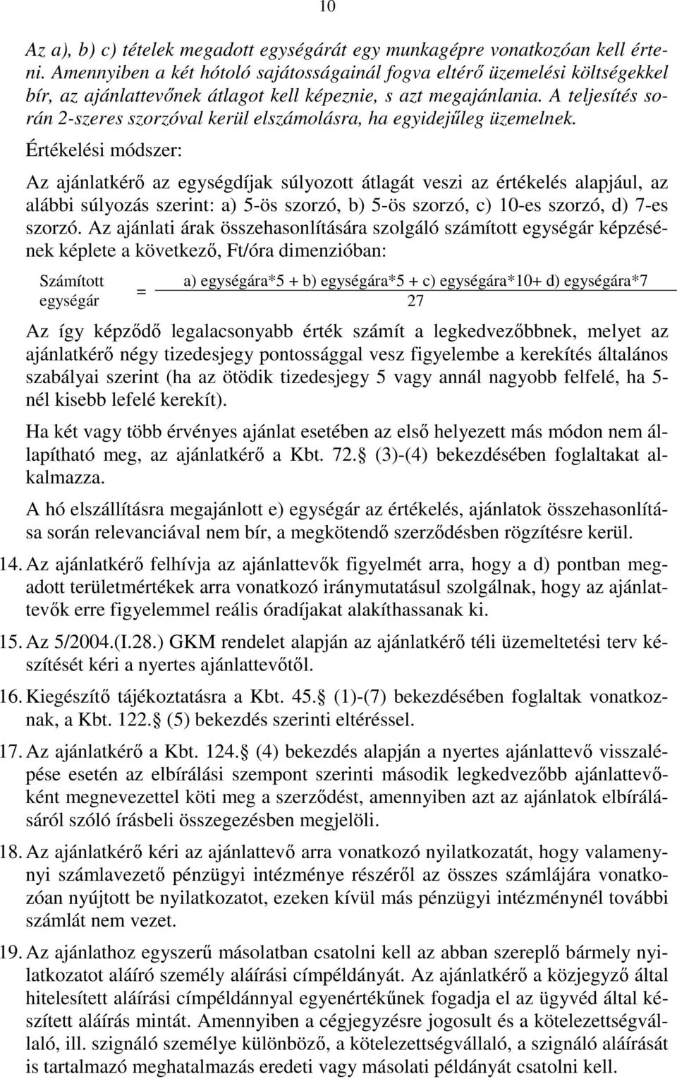 A teljesítés során 2-szeres szorzóval kerül elszámolásra, ha egyidejűleg üzemelnek.