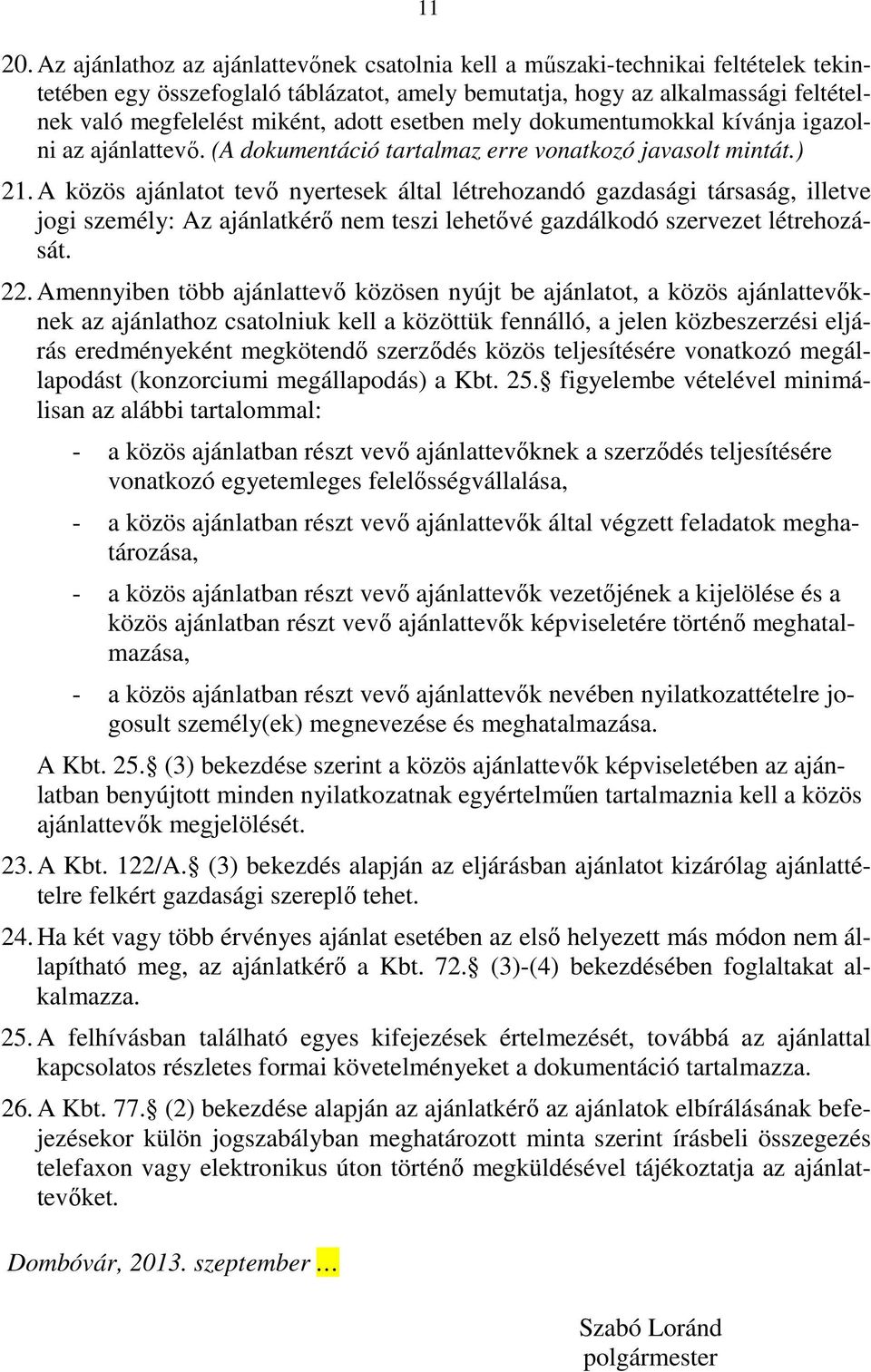 adott esetben mely dokumentumokkal kívánja igazolni az ajánlattevő. (A dokumentáció tartalmaz erre vonatkozó javasolt mintát.) 21.
