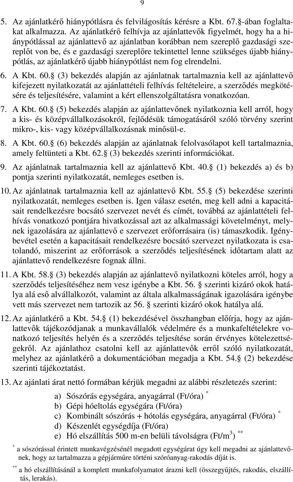 szükséges újabb hiánypótlás, az ajánlatkérő újabb hiánypótlást nem fog elrendelni. 6. A Kbt. 60.