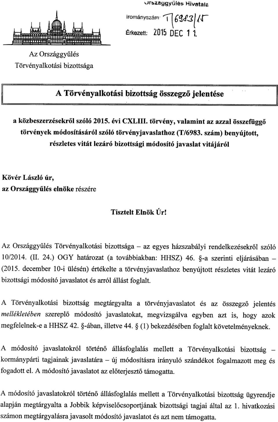 szám) benyújtott, részletes vitát lezáró bizottsági módosító javaslat vitájáró l Kövér László úr, az Országgyűlés elnöke részére Tisztelt Elnök Úr!