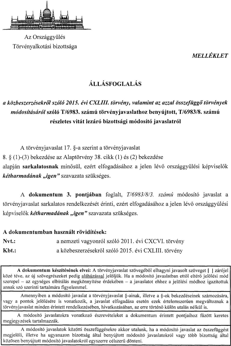 cikk (1) és (2) bekezdése alapján sarkalatosnak min ősül, ezért elfogadásához a jelen lév ő országgyűlési képvisel ők kétharmadának igen szavazata szükséges. A dokumentum 3.