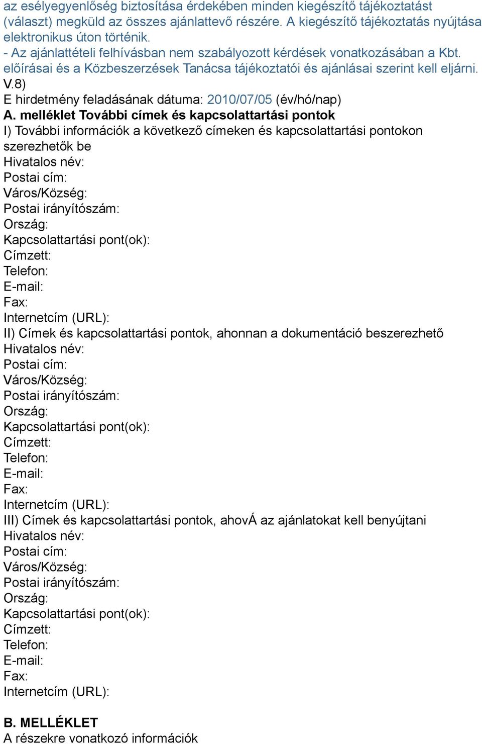 8) E hirdetmény feladásának dátuma: 2010/07/05 (év/hó/nap) A.