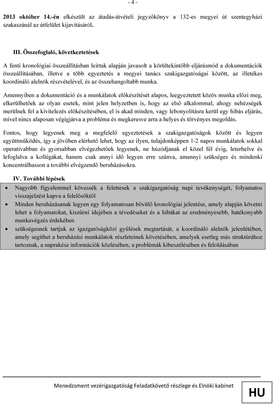 szakigazgatóságai között, az illetékes koordináló alelnök részvételével, és az összehangoltabb munka.