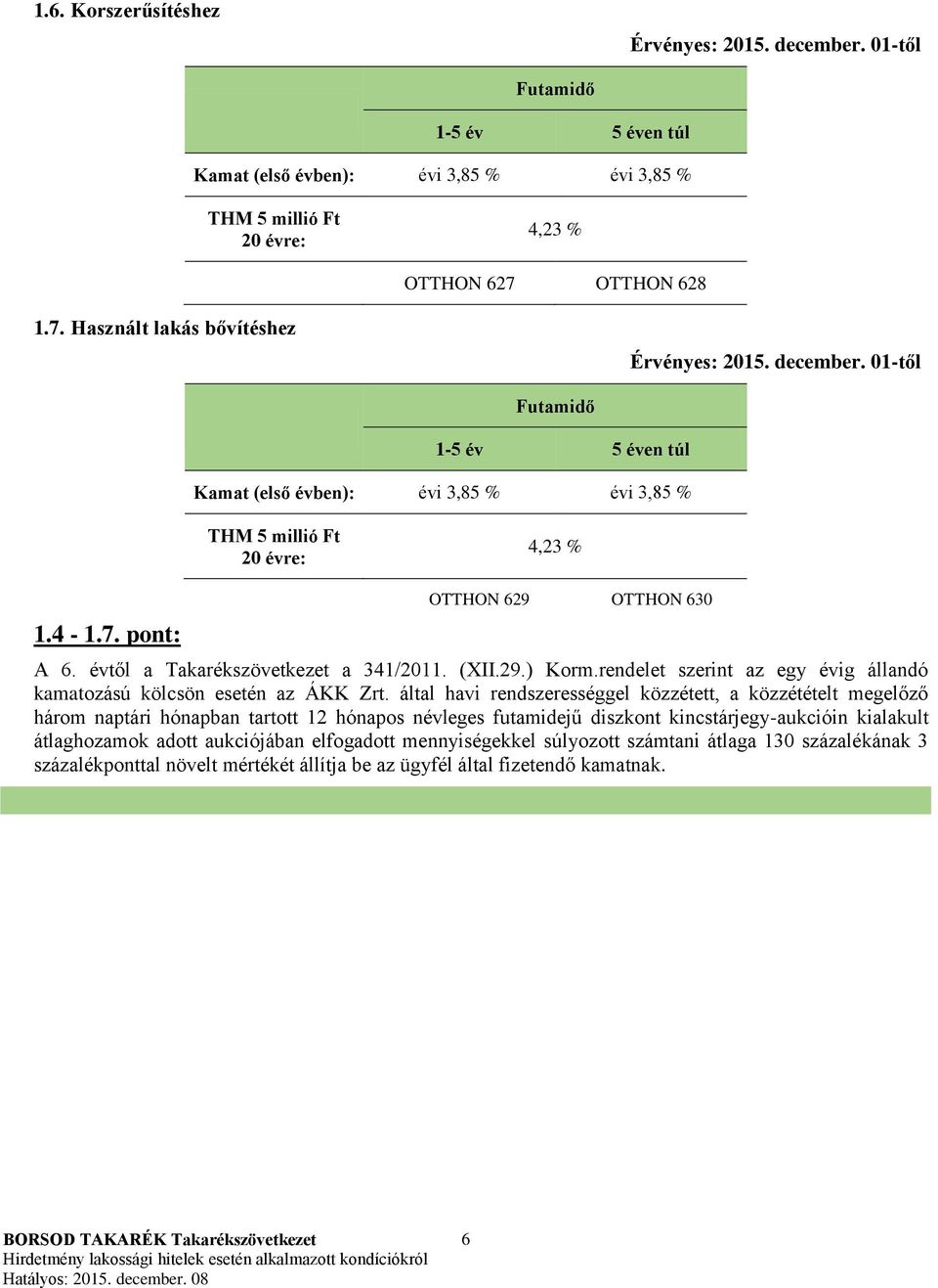 által havi rendszerességgel közzétett, a közzétételt megelőző három naptári hónapban tartott 12 hónapos névleges futamidejű diszkont kincstárjegy-aukcióin kialakult átlaghozamok adott