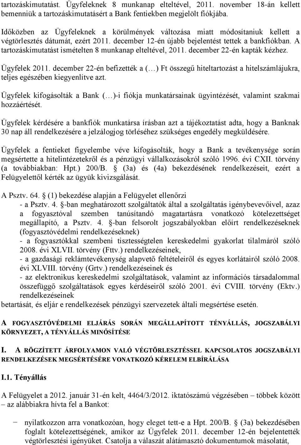 A tartozáskimutatást ismételten 8 munkanap elteltével, 2011. december 22-én kapták kézhez. Ügyfelek 2011.