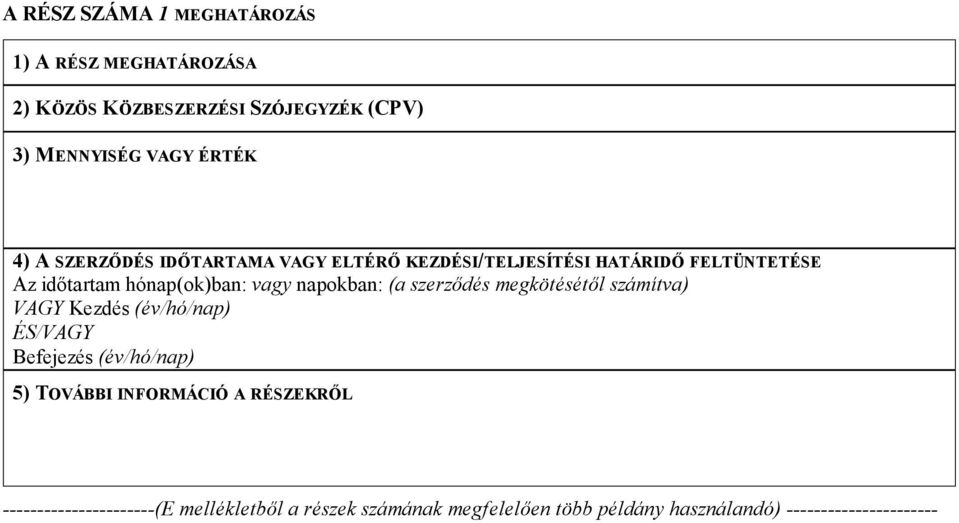 (a szerződés megkötésétől számítva) VAGY Kezdés (év/hó/nap) ÉS/VAGY Befejezés (év/hó/nap) 5) TOVÁBBI INFORMÁCIÓ A