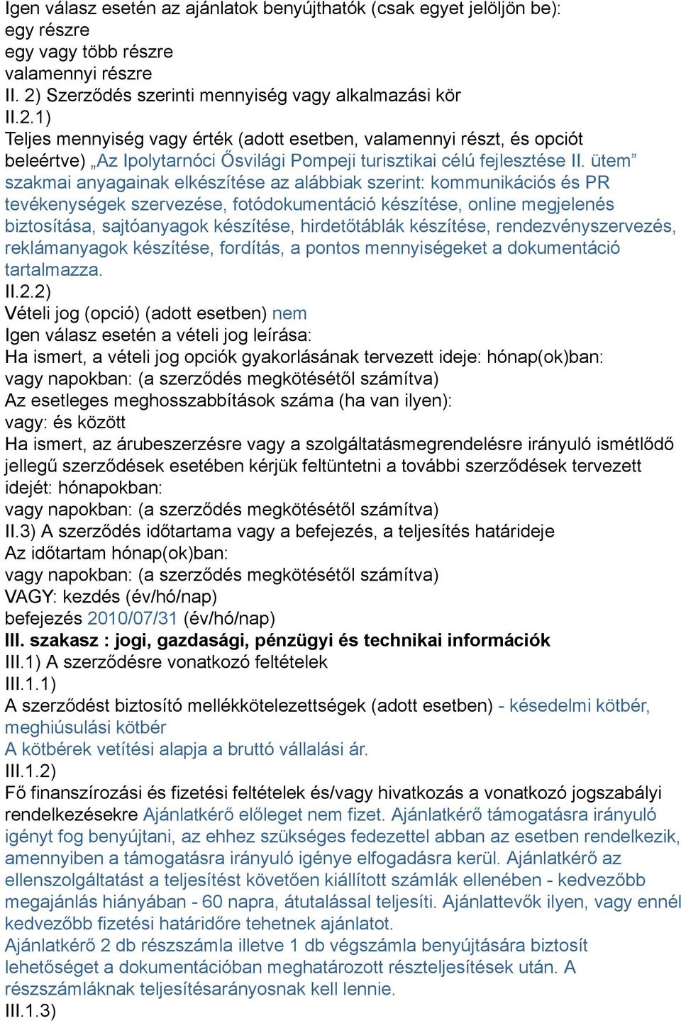 1) Teljes mennyiség vagy érték (adott esetben, valamennyi részt, és opciót beleértve) Az Ipolytarnóci Ősvilági Pompeji turisztikai célú fejlesztése II.