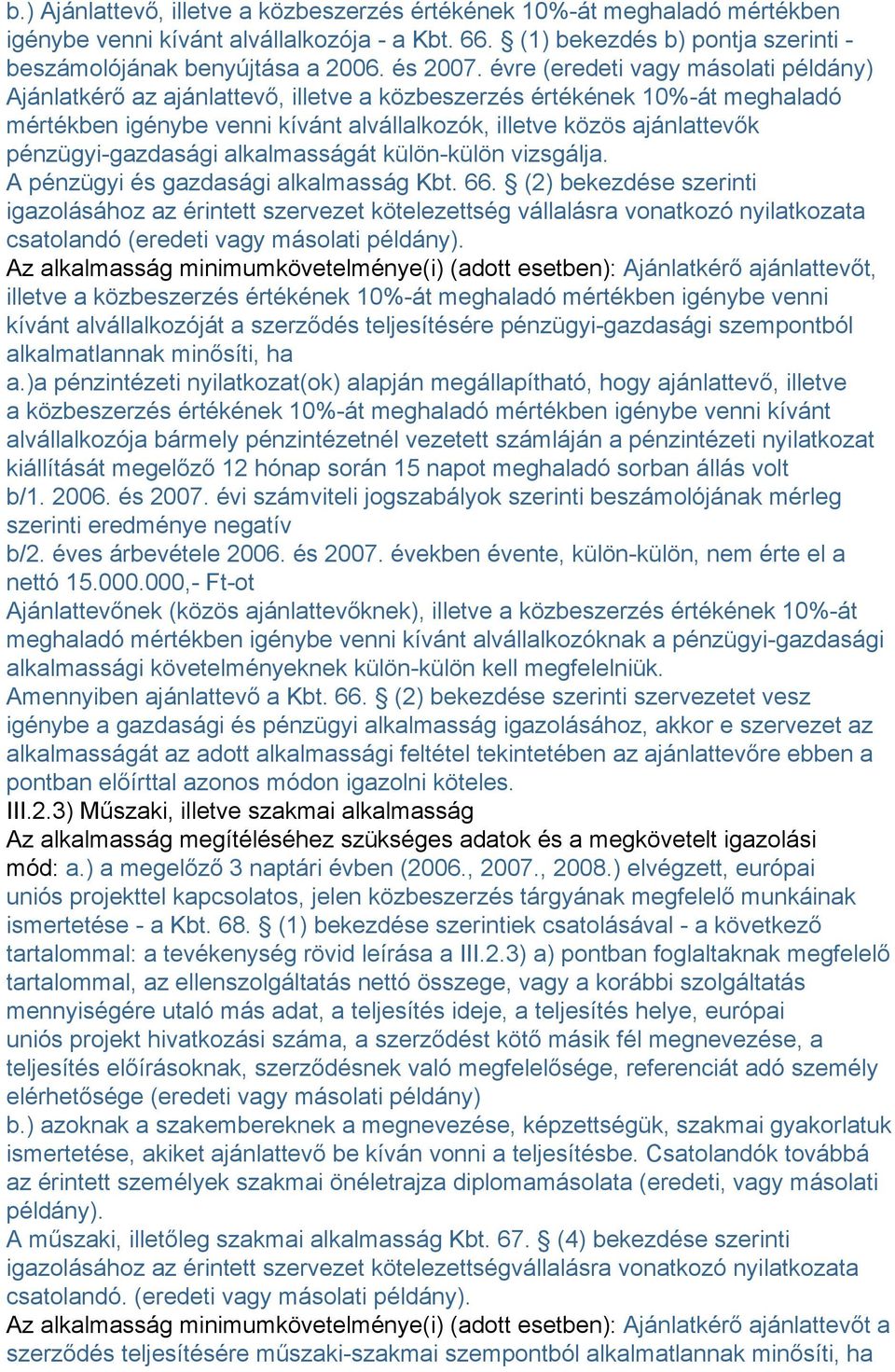évre (eredeti vagy másolati példány) Ajánlatkérő az ajánlattevő, illetve a közbeszerzés értékének 10%-át meghaladó mértékben igénybe venni kívánt alvállalkozók, illetve közös ajánlattevők