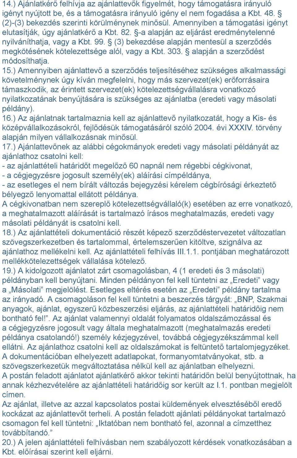 (3) bekezdése alapján mentesül a szerződés megkötésének kötelezettsége alól, vagy a Kbt. 303. alapján a szerződést módosíthatja. 15.