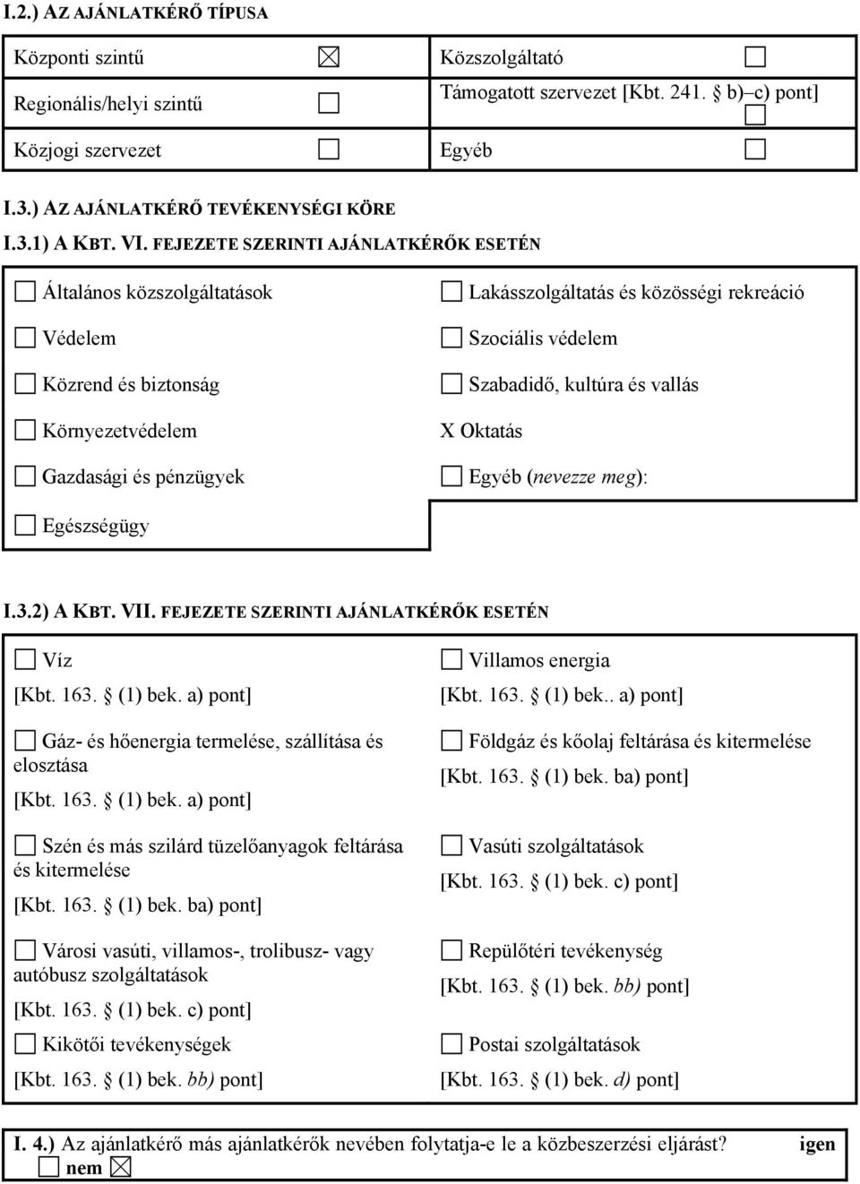 Szabadidő, kultúra és vallás X Oktatás Egyéb (nevezze meg): Egészségügy I.3.2) A KBT. VII. FEJEZETE SZERINTI AJÁNLATKÉRŐK ESETÉN Víz [Kbt. 163. (1) bek.