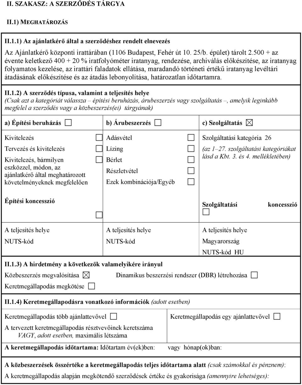 500 + az évente keletkező 400 + 20 % iratfolyóméter iratanyag, rendezése, archiválás előkészítése, az iratanyag folyamatos kezelése, az irattári faladatok ellátása, maradandó történeti értékű