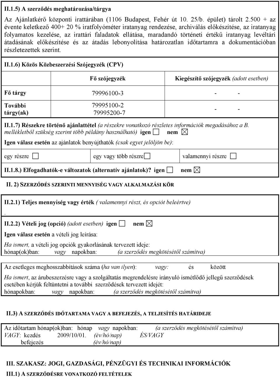levéltári átadásának előkészítése és az átadás lebonyolítása határozatlan időtartamra a dokumentációban részletezettek szerint. II.1.