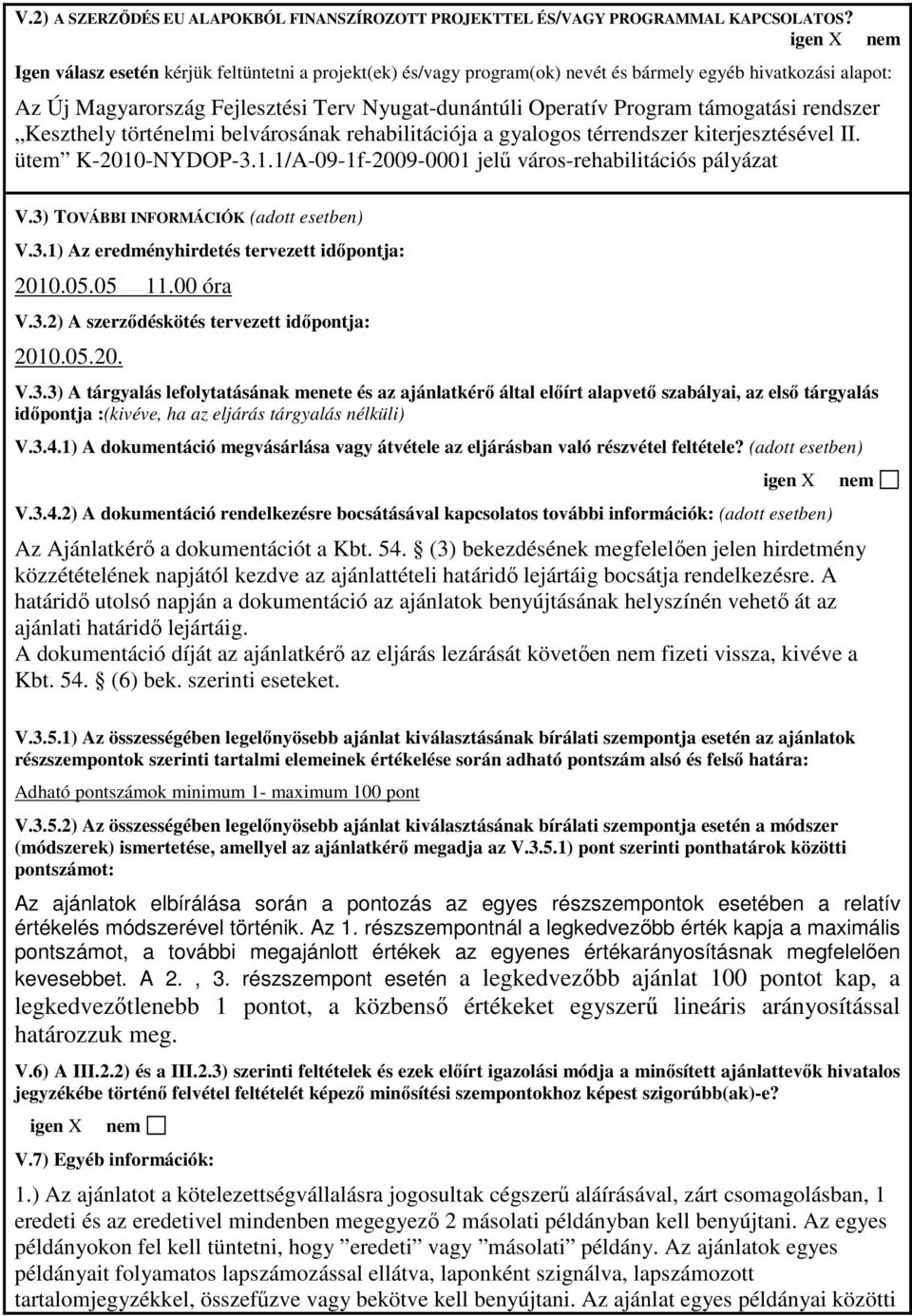 támogatási rendszer Keszthely történelmi belvárosának rehabilitációja a gyalogos térrendszer kiterjesztésével II. ütem K-2010-NYDOP-3.1.1/A-09-1f-2009-0001 jelő város-rehabilitációs pályázat nem V.