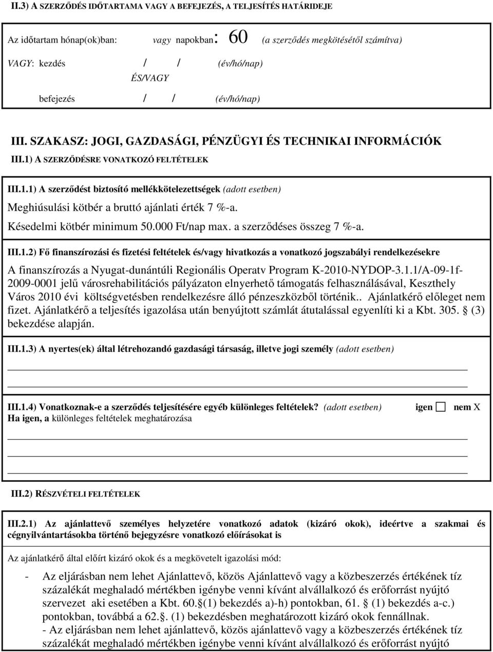 Késedelmi kötbér minimum 50.000 Ft/nap max. a szerzıdéses összeg 7 %-a. III.1.