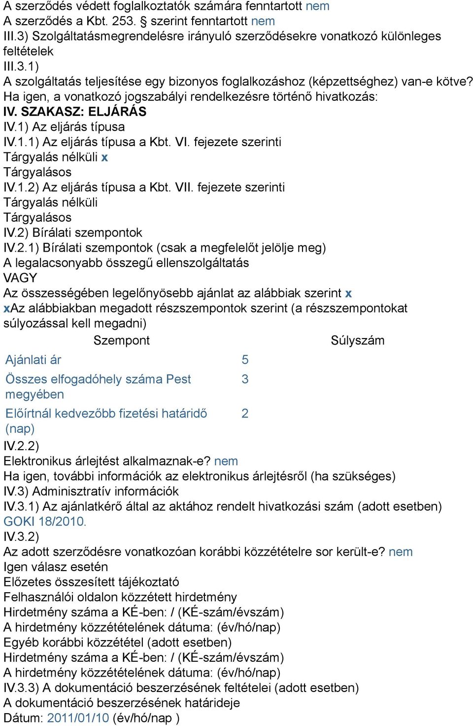 fejezete szerinti Tárgyalás nélküli x Tárgyalásos IV.1.2)