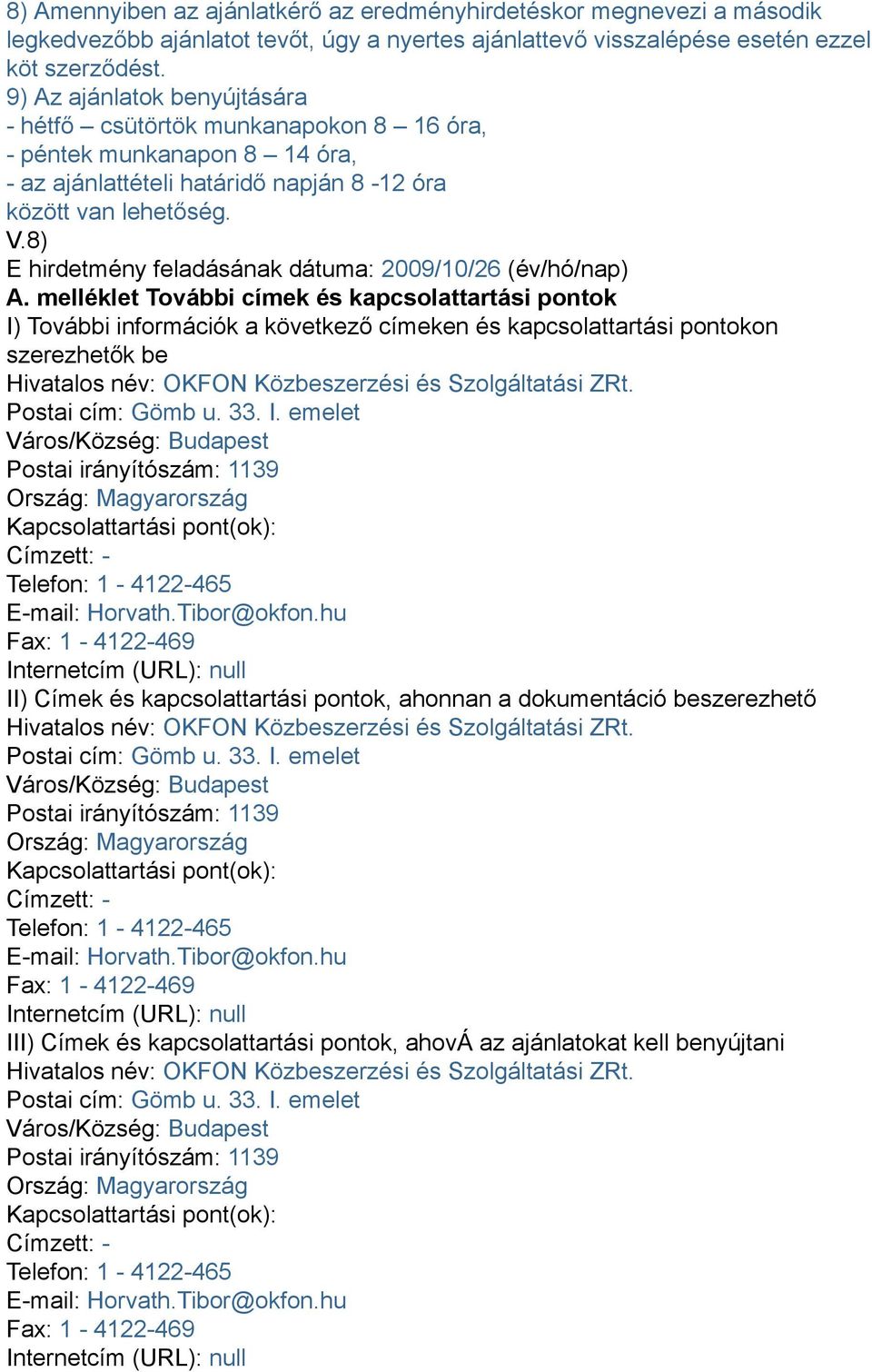 8) E hirdetmény feladásának dátuma: 2009/10/26 (év/hó/nap) A.