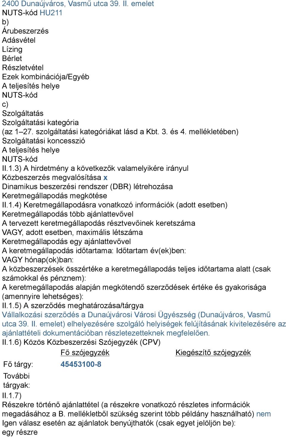 szolgáltatási kategóriákat lásd a Kbt. 3. és 4. mellékletében) Szolgáltatási koncesszió A teljesítés helye NUTS-kód II.1.