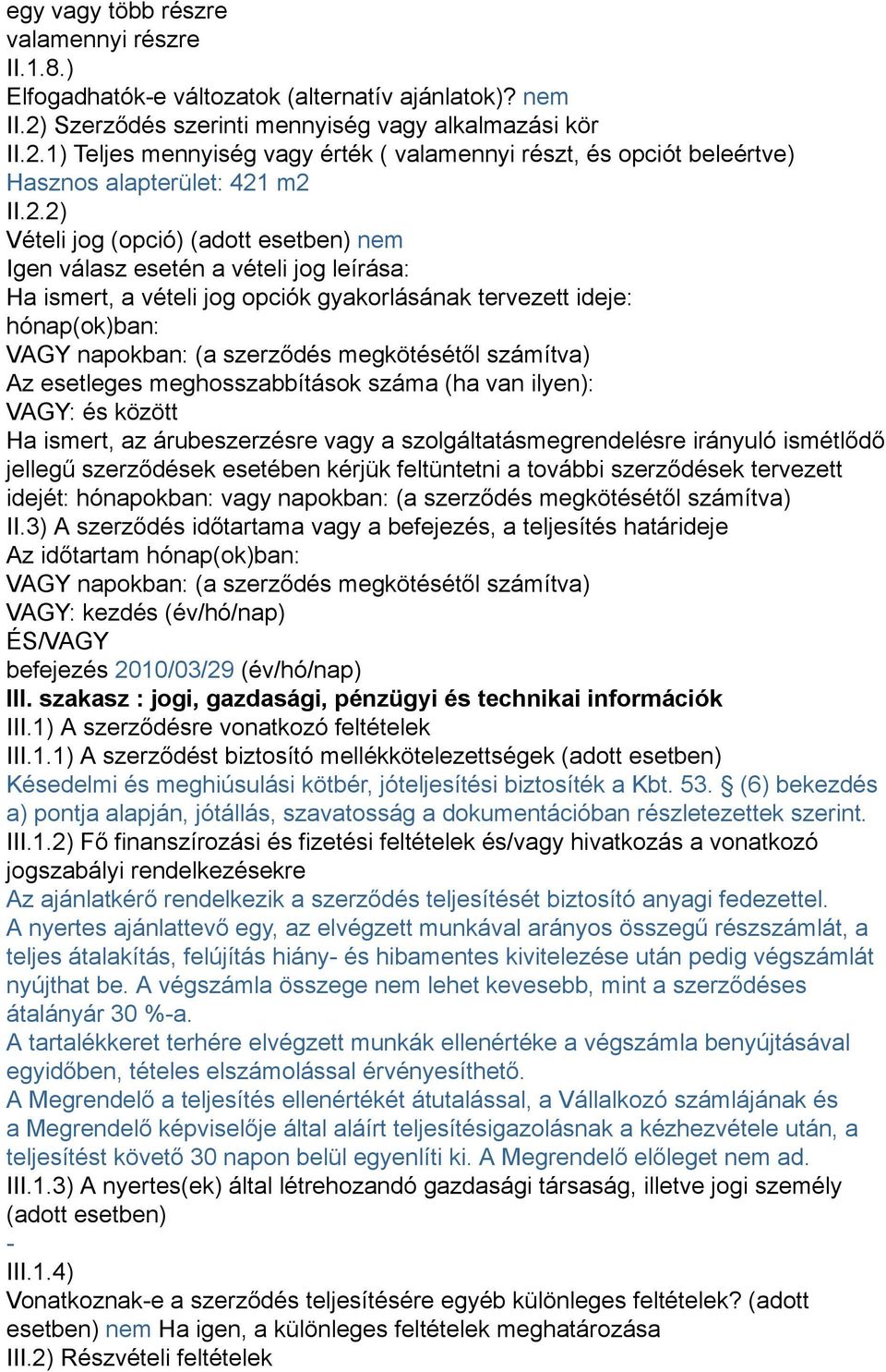 1) Teljes mennyiség vagy érték ( valamennyi részt, és opciót beleértve) Hasznos alapterület: 421