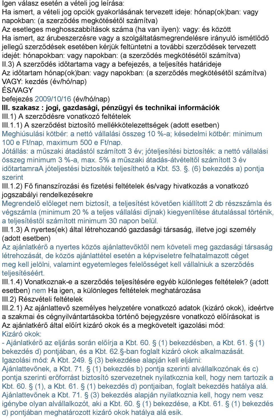 idejét: hónapokban: vagy napokban: (a szerződés megkötésétől számítva) II.