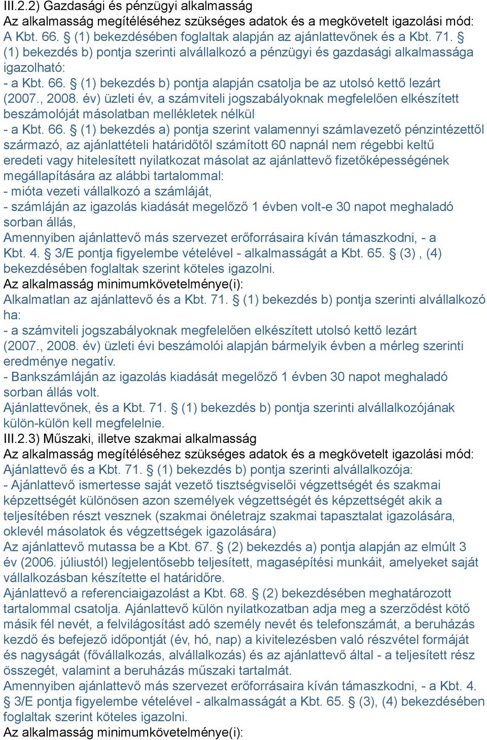 év) üzleti év, a számviteli jogszabályoknak megfelelően elkészített beszámolóját másolatban mellékletek nélkül - a Kbt. 66.