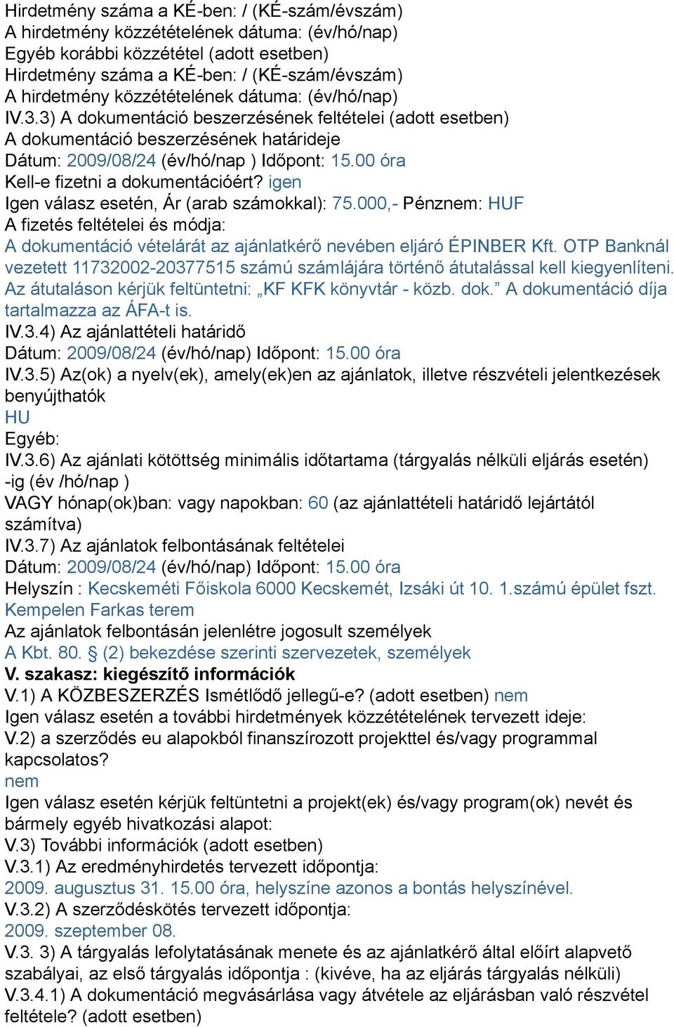 00 óra Kell-e fizetni a dokumentációért? igen Igen válasz esetén, Ár (arab számokkal): 75.