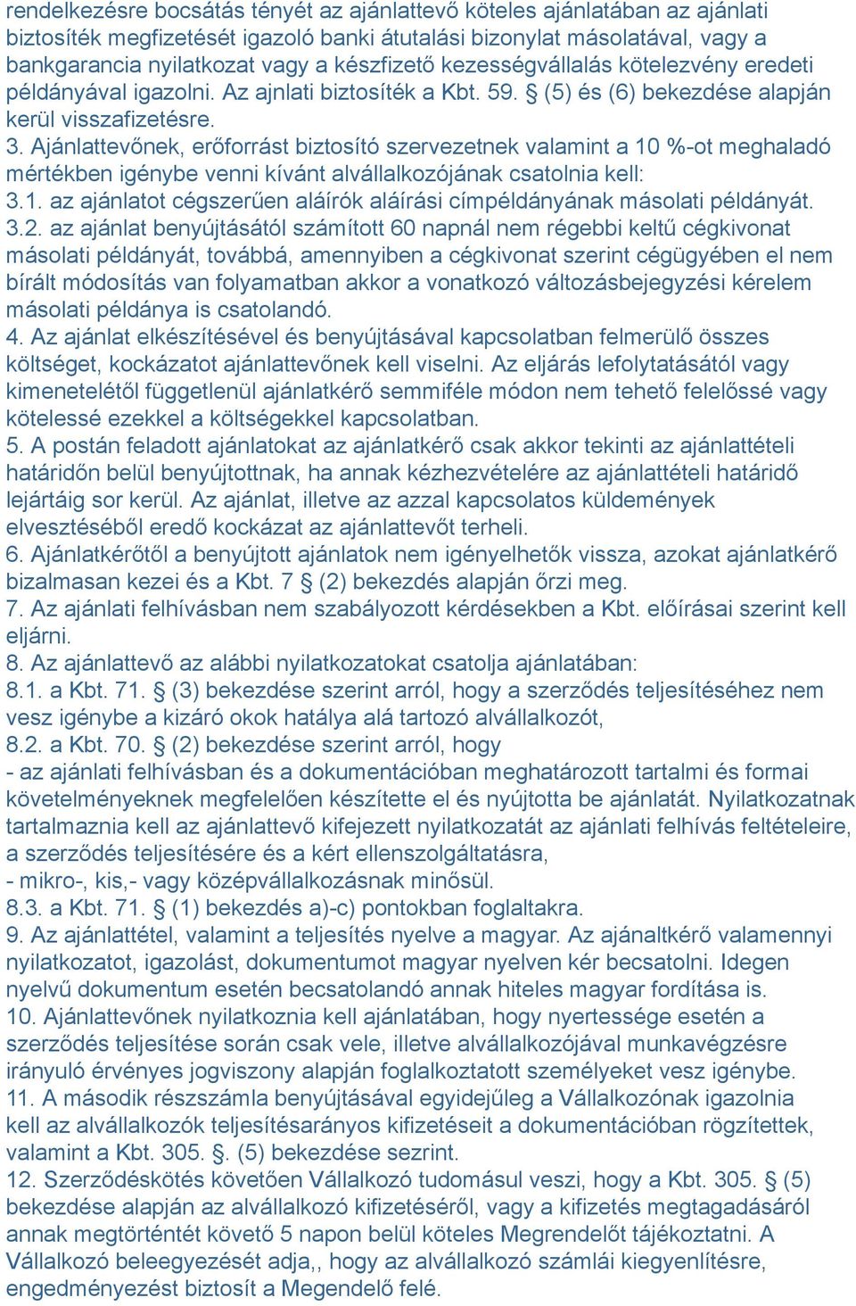 Ajánlattevőnek, erőforrást biztosító szervezetnek valamint a 10 %-ot meghaladó mértékben igénybe venni kívánt alvállalkozójának csatolnia kell: 3.1. az ajánlatot cégszerűen aláírók aláírási címpéldányának másolati példányát.