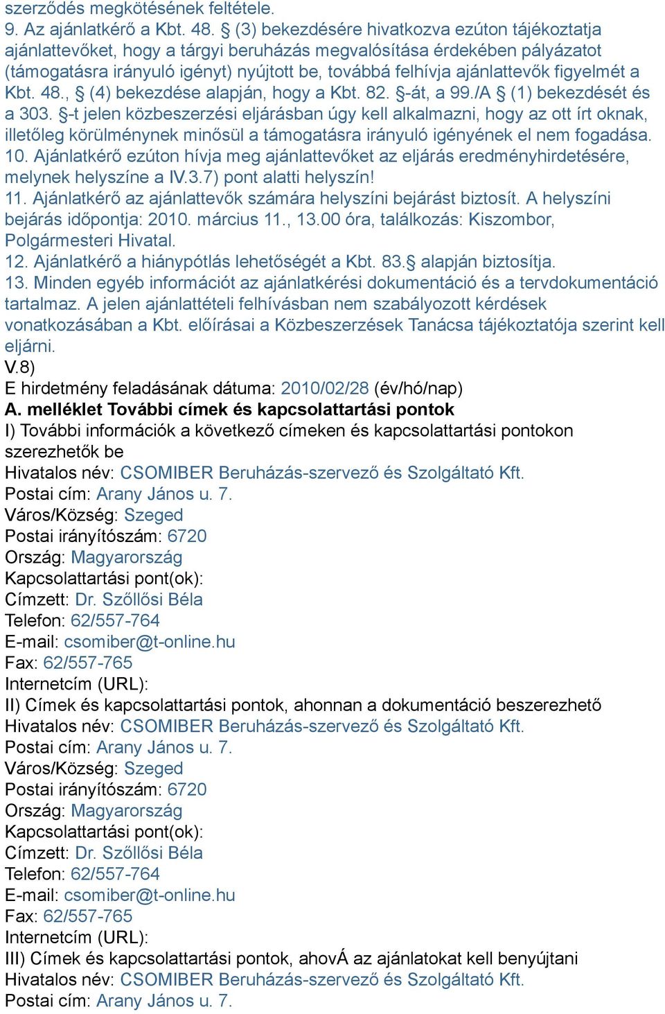 figyelmét a Kbt. 48., (4) bekezdése alapján, hogy a Kbt. 82. -át, a 99./A (1) bekezdését és a 303.