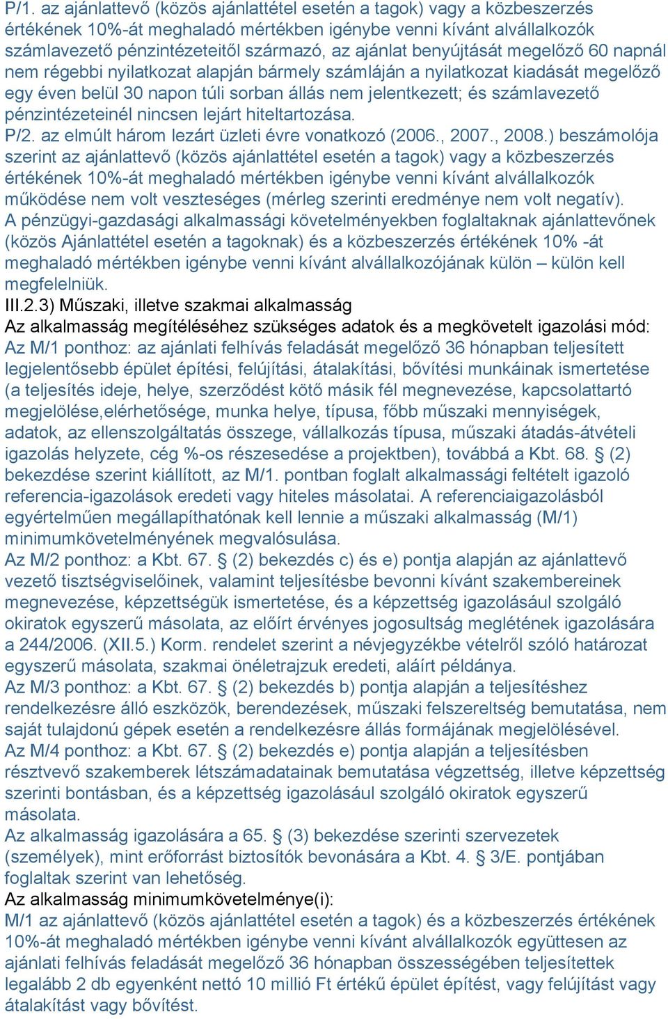 pénzintézeteinél nincsen lejárt hiteltartozása. P/2. az elmúlt három lezárt üzleti évre vonatkozó (2006., 2007., 2008.