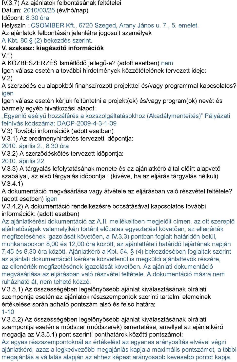 (adott esetben) nem Igen válasz esetén a további hirdetmények közzétételének tervezett ideje: V.2) A szerződés eu alapokból finanszírozott projekttel és/vagy programmal kapcsolatos?