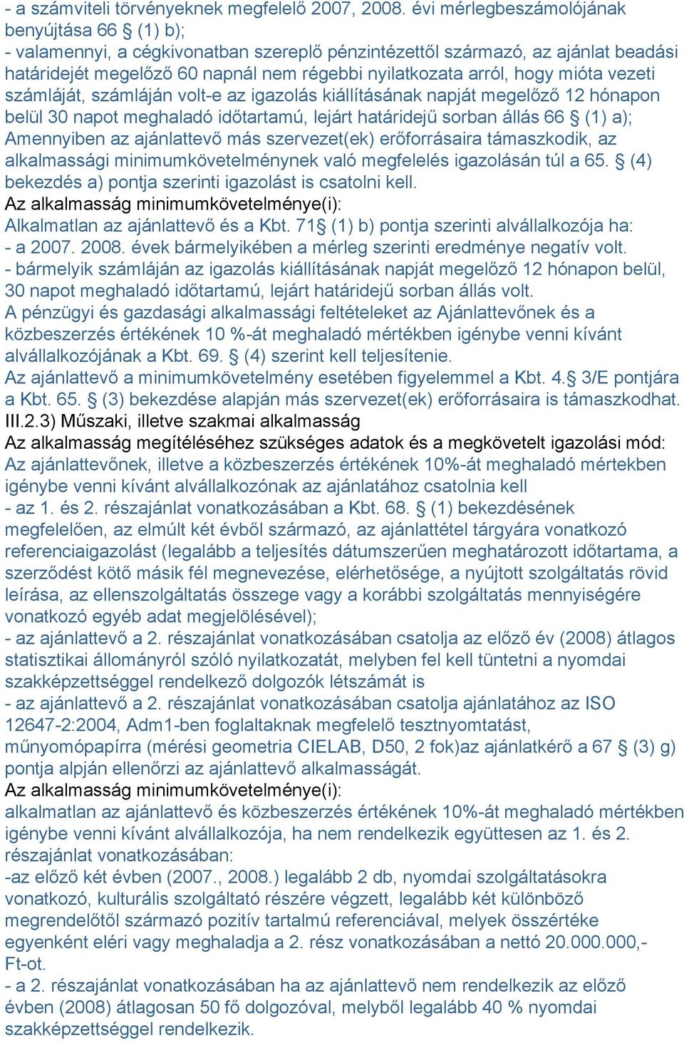mióta vezeti számláját, számláján volt-e az igazolás kiállításának napját megelőző 12 hónapon belül 30 napot meghaladó időtartamú, lejárt határidejű sorban állás 66 (1) a); Amennyiben az ajánlattevő