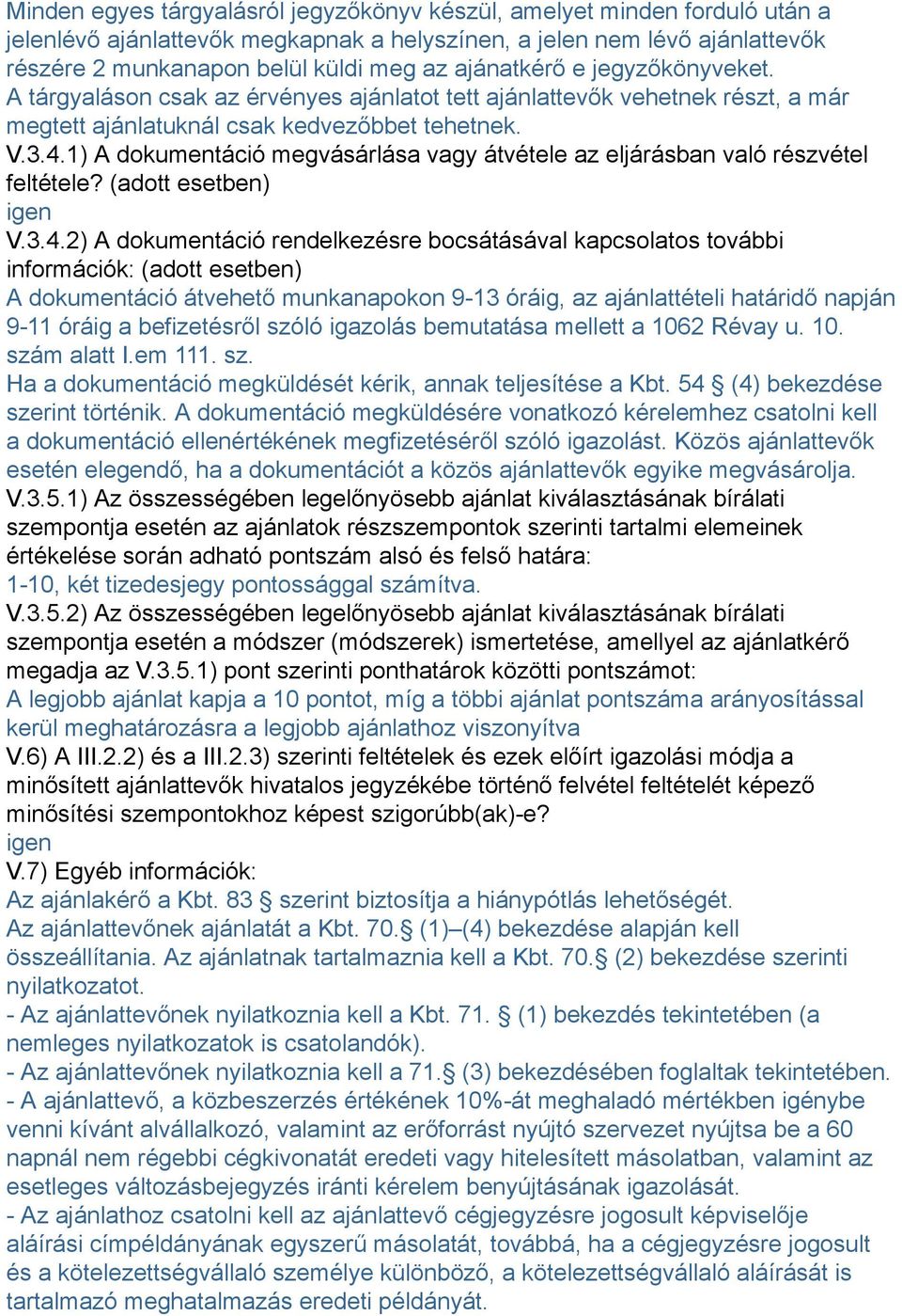 1) A dokumentáció megvásárlása vagy átvétele az eljárásban való részvétel feltétele? (adott esetben) igen V.3.4.