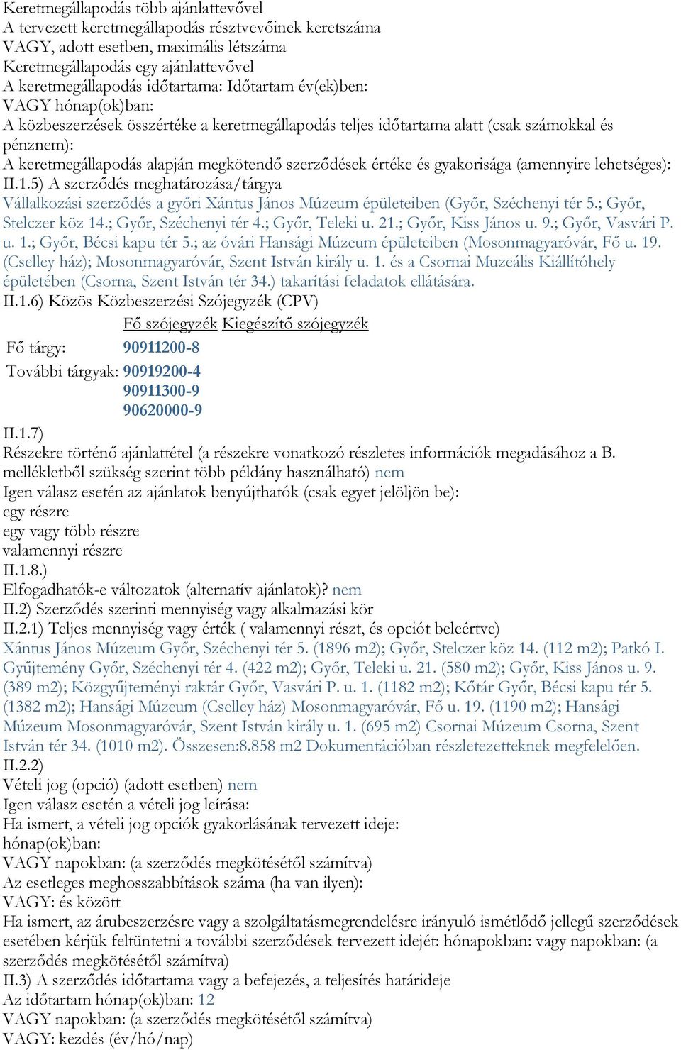 szerződések értéke és gyakorisága (amennyire lehetséges): II.1.5) A szerződés meghatározása/tárgya Vállalkozási szerződés a győri Xántus János Múzeum épületeiben (Győr, Széchenyi tér 5.