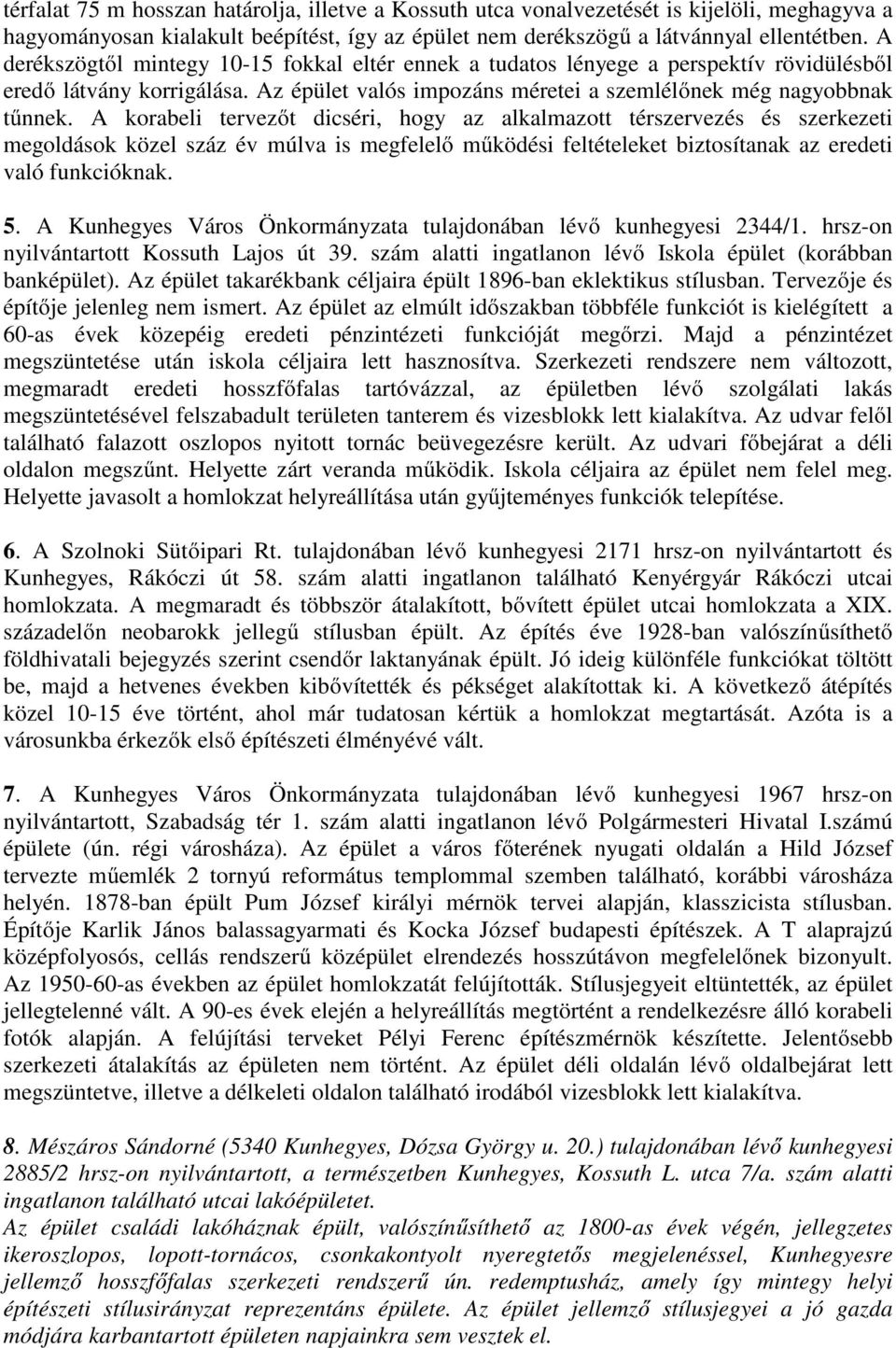 A korabeli tervezőt dicséri, hogy az alkalmazott térszervezés és szerkezeti megoldások közel száz év múlva is megfelelő működési feltételeket biztosítanak az eredeti való funkcióknak. 5.