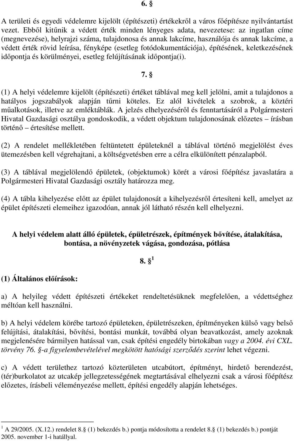 leírása, fényképe (esetleg fotódokumentációja), építésének, keletkezésének időpontja és körülményei, esetleg felújításának időpontja(i). 7.