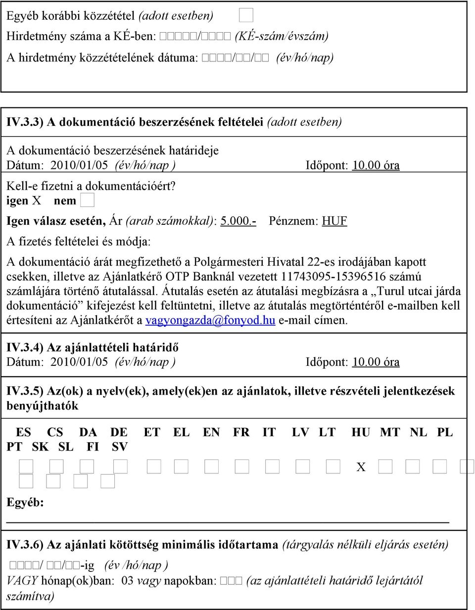 igen X nem Igen válasz esetén, Ár (arab számokkal): 5.000.- Pénznem: HUF A fizetés feltételei és módja: Időpont: 10.