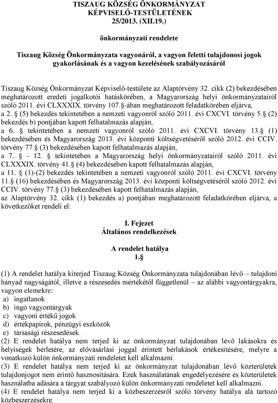 Képviselő-testülete az Alaptörvény 32. cikk (2) bekezdésében meghatározott eredeti jogalkotói hatáskörében, a Magyarország helyi önkormányzatairól szóló 2011. évi CLXXXIX. törvény 107.