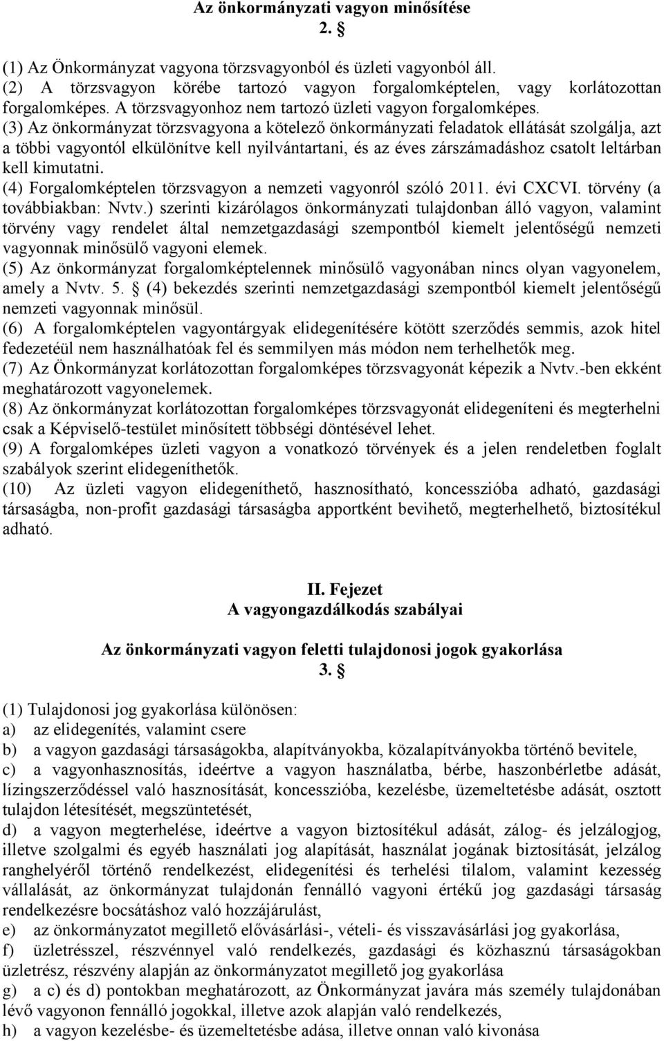 (3) Az önkormányzat törzsvagyona a kötelező önkormányzati feladatok ellátását szolgálja, azt a többi vagyontól elkülönítve kell nyilvántartani, és az éves zárszámadáshoz csatolt leltárban kell