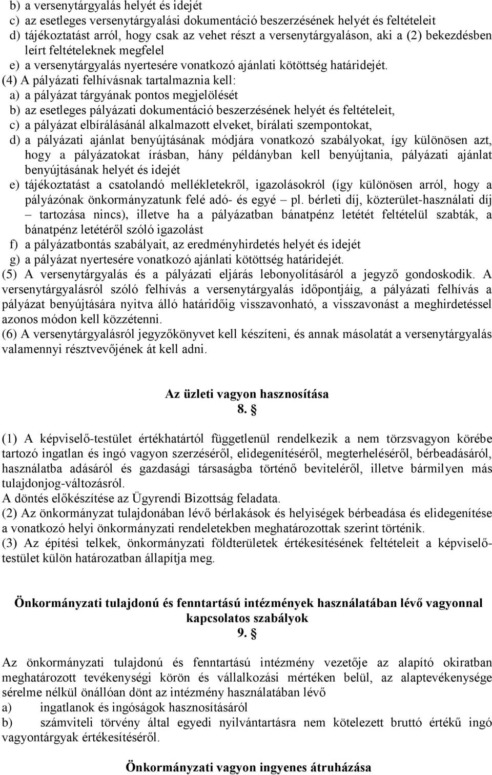 (4) A pályázati felhívásnak tartalmaznia kell: a) a pályázat tárgyának pontos megjelölését b) az esetleges pályázati dokumentáció beszerzésének helyét és feltételeit, c) a pályázat elbírálásánál