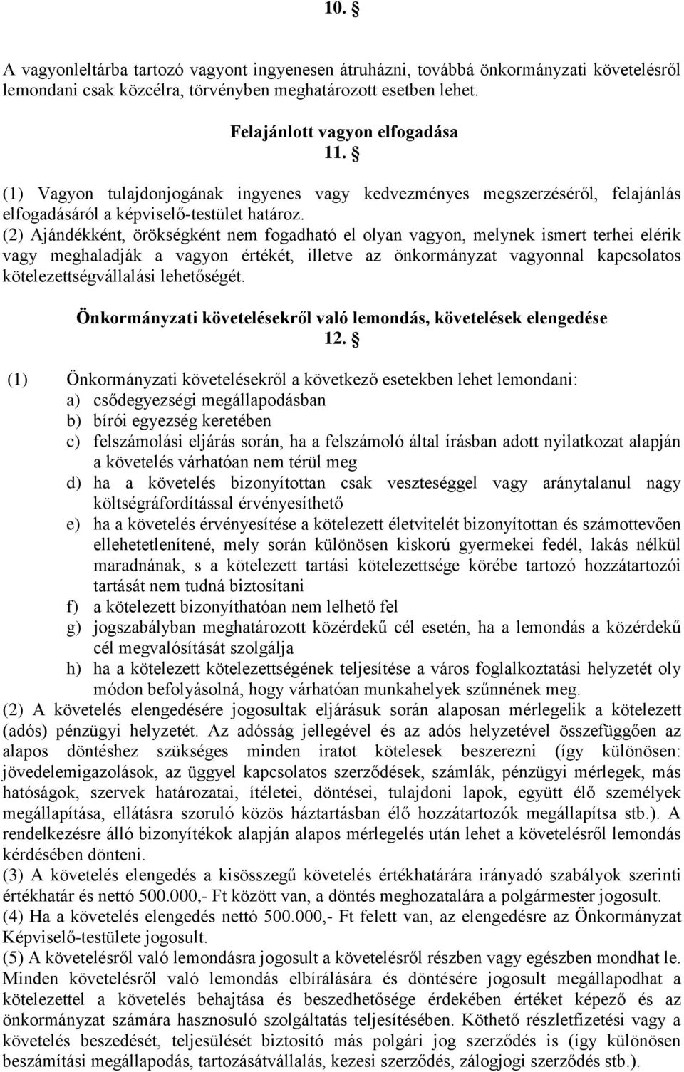 (2) Ajándékként, örökségként nem fogadható el olyan vagyon, melynek ismert terhei elérik vagy meghaladják a vagyon értékét, illetve az önkormányzat vagyonnal kapcsolatos kötelezettségvállalási