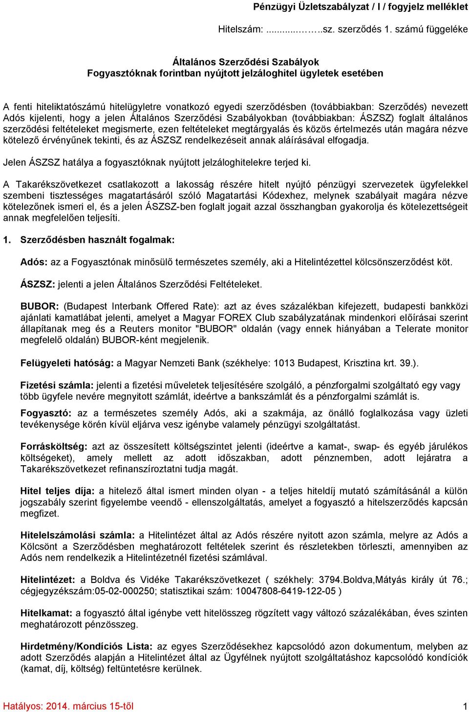 Szerződés) nevezett Adós kijelenti, hogy a jelen Általános Szerződési Szabályokban (továbbiakban: ÁSZSZ) foglalt általános szerződési feltételeket megismerte, ezen feltételeket megtárgyalás és közös