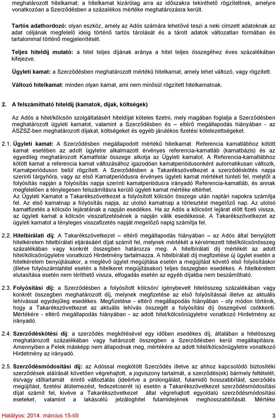 tartalommal történő megjelenítését. Teljes hiteldíj mutató: a hitel teljes díjának aránya a hitel teljes összegéhez éves százalékában kifejezve.