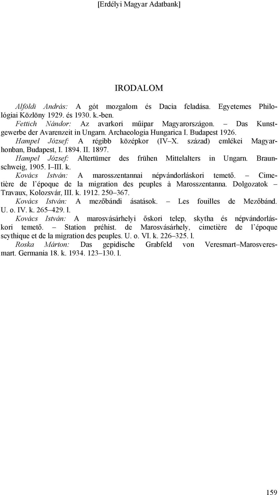 Hampel József: Altertümer des frühen Mittelalters in Ungarn. Braunschweig, 1905. I III. k. Kovács István: A marosszentannai népvándorláskori temető.