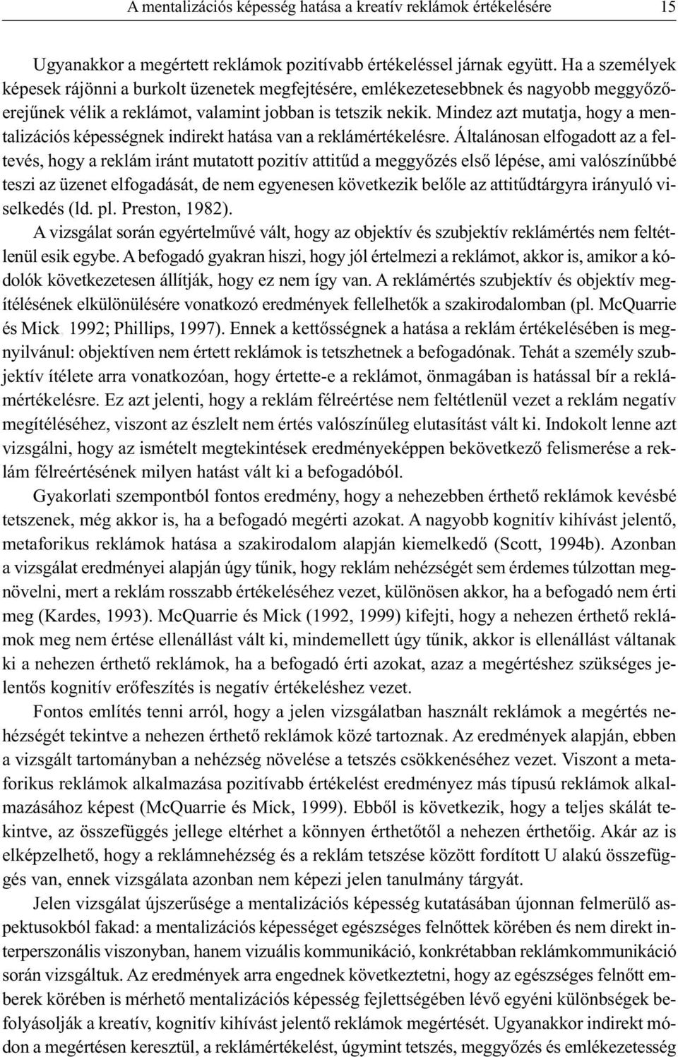 Mindez azt mutatja, hogy a mentalizációs képességnek indirekt hatása van a reklámértékelésre.