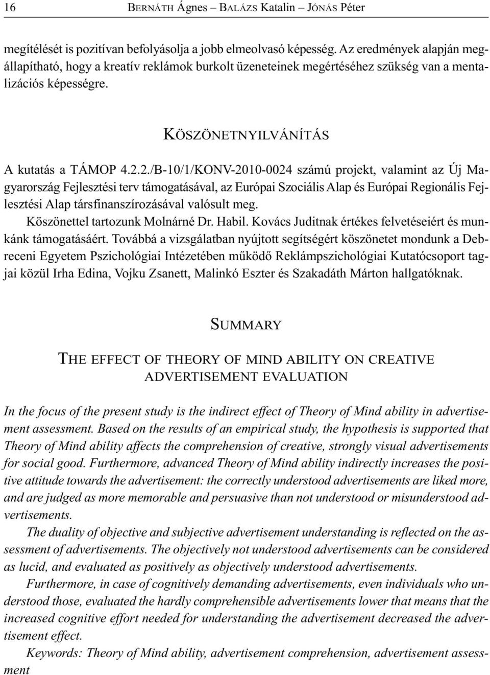 2./B-10/1/KONV-2010-0024 számú projekt, valamint az Új Magyarország Fejlesztési terv támogatásával, az Európai Szociális Alap és Európai Regionális Fejlesztési Alap társfinanszírozásával valósult meg.