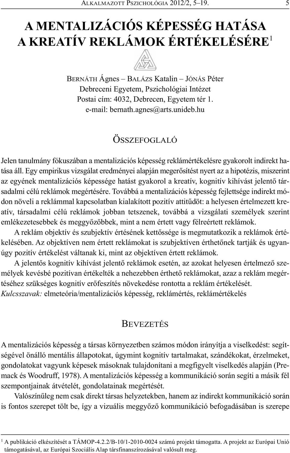 e-mail: bernath.agnes@arts.unideb.hu ÖSSZEFOGLALÓ Jelen tanulmány fókuszában a mentalizációs képesség reklámértékelésre gyakorolt indirekt hatása áll.
