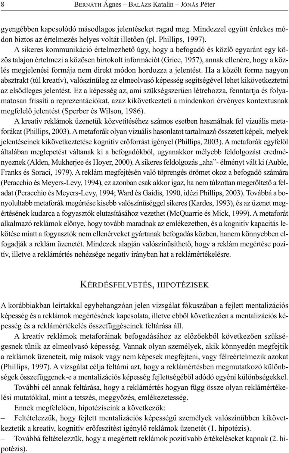 nem direkt módon hordozza a jelentést. Ha a közölt forma nagyon absztrakt (túl kreatív), valószínűleg az elmeolvasó képesség segítségével lehet kikövetkeztetni az elsődleges jelentést.