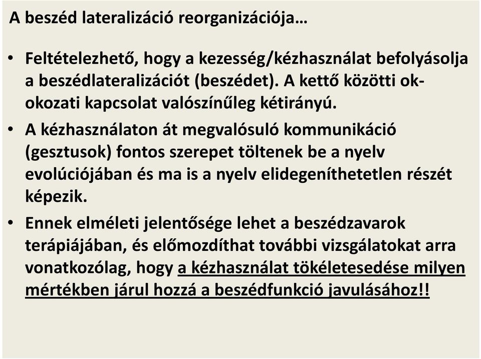 A kézhasználaton át megvalósuló kommunikáció (gesztusok) fontos szerepet töltenek be a nyelv evolúciójában és ma is a nyelv