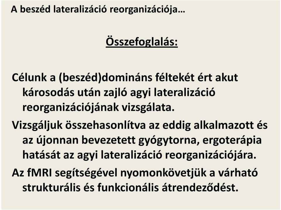 Vizsgáljuk összehasonlítva az eddig alkalmazott és az újonnan bevezetett gyógytorna,