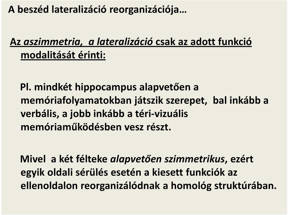 jobb inkább a téri-vizuális memóriaműködésben vesz részt.