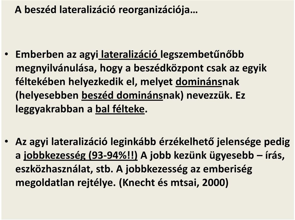 Ez leggyakrabban a bal félteke.
